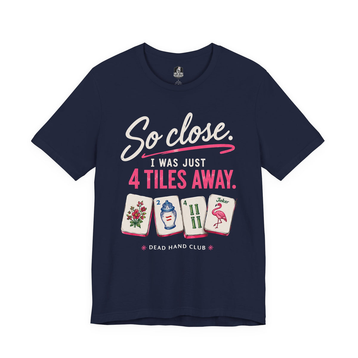 So Close. 4 Tiles Away. Mahjong Tee