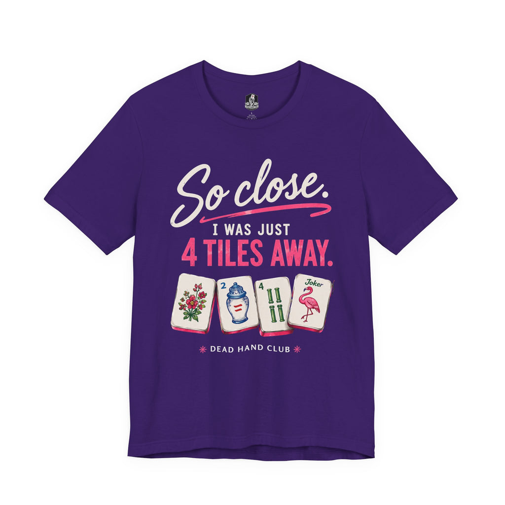 So Close. 4 Tiles Away. Mahjong Tee